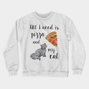 All I Need is Pizza and my Cat Crewneck Sweatshirt